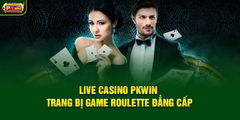 Live Casino PKWIN trang bị game Roulette đẳng cấp